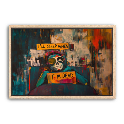 I'll Sleep When I'm Dead  Wall Art